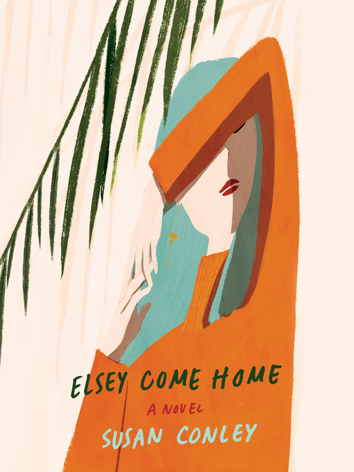 Title details for Elsey Come Home by Susan Conley - Available